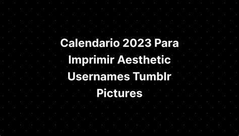 Calendario 2023 Para Imprimir Aesthetic Usernames Tumblr Pictures