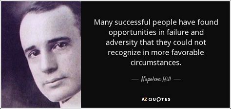 We have compiled his quotes and thoughts which have been excerpted from his books and writings. Napoleon Hill quote: Many successful people have found ...