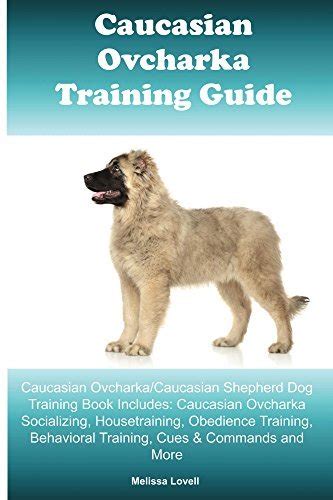 Caucasian Ovcharka Training Guide Caucasian Ovcharkacaucasian Shepherd