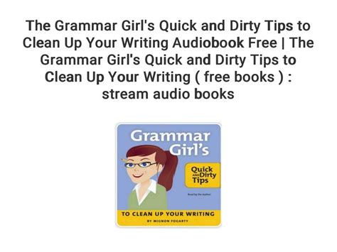 The Grammar Girls Quick And Dirty Tips To Clean Up Your Writing