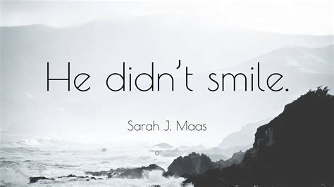 Sarah J Maas Quote He Didnt Smile