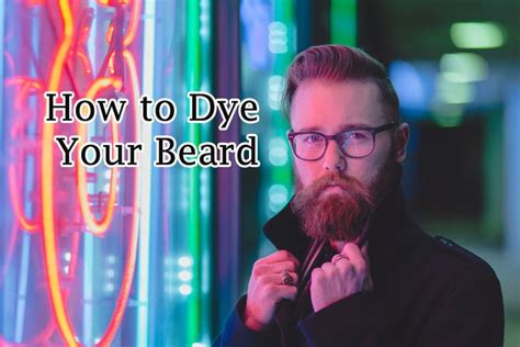How To Dye Your Beard In 9 Easy Steps A Simple Beard Coloring Guide Beard Beard Care Dye