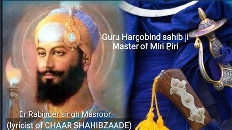Miri Piri Guru Hargobind Sahib Ji By Dr Rabinder Singh Masroor Youtube