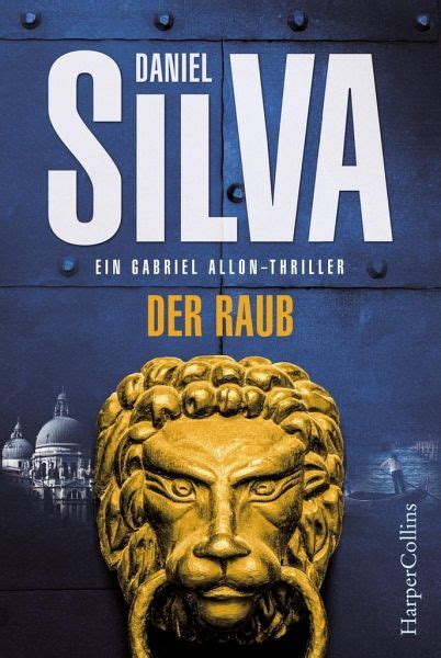 #1 new york times bestseller • #1 wall street journal bestseller. Der Raub / Gabriel Allon Bd.14 von Daniel Silva als ...