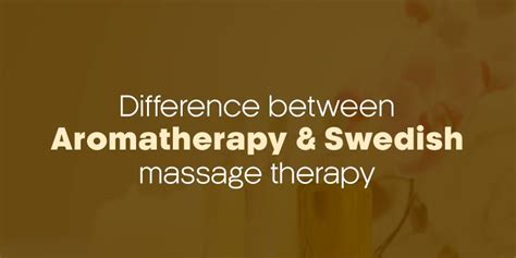 Difference Between Aromatherapy And Swedish Massage Therapy