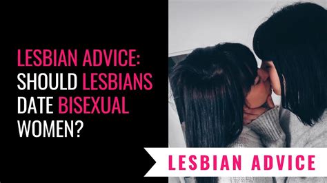 Should Lesbians Date Bisexual Women Youtube