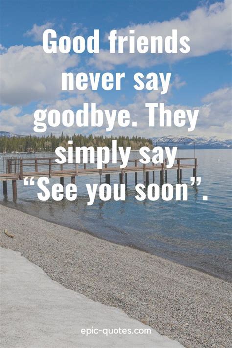 “good Friends Never Say Goodbye They Simply Say “see You Soon