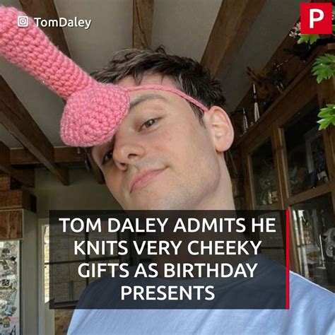 tom daley admits he knits very cheeky birthday presents birthday tom daley it started off