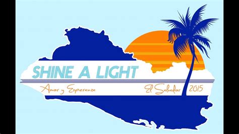 Shine A Light El Salvador Oct 2015 Youtube
