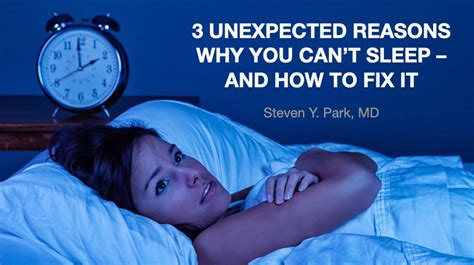 3 Unexpected Reasons Why You Cant Sleep And How To Fix It Doctor Steven Y Park Md New