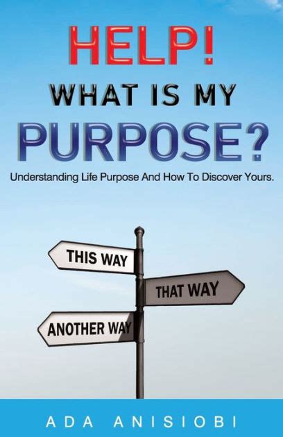 Help What Is My Purpose Understanding Life Purpose And How To