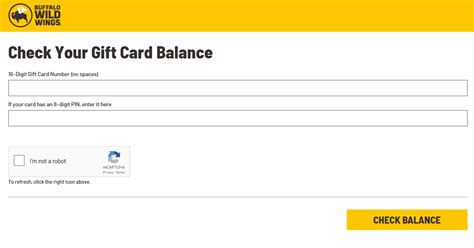Select the brand name of the gift card you wish to verify and enter the gift card information on the merchant's website. Buffalo Wild Wings Gift Card Balance Check Trouble-free Check
