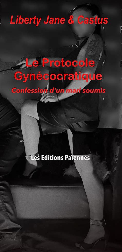 Jp Le Protocole Gynécocratique Confession Dun Mari Soumis Odes à La Gynarchie T 1