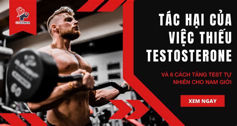 tác hại của việc thiếu testosterone và 6 cách tăng test tự nhiên cho nam giới