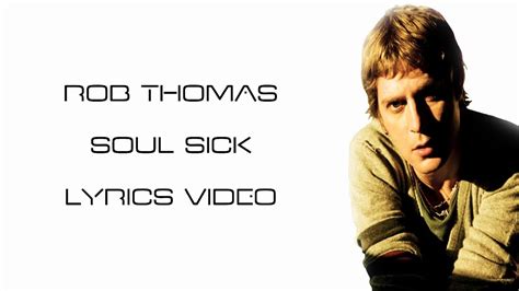 Soul Sick Rob Thomas Lyrics Video Youtube