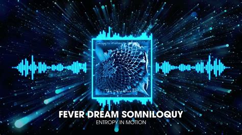Entropy In Motion Fever Dream Somniloquy Visualizer Video Youtube