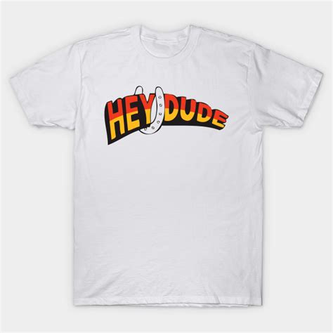 Hey Dude Hey Dude T Shirt Teepublic