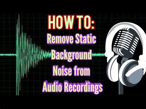 How To Remove Static Background Noise From Microphone Audio