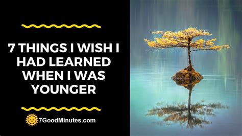 Growing Wise 7 Things I Wish I Had Learned When I Was Younger Youtube