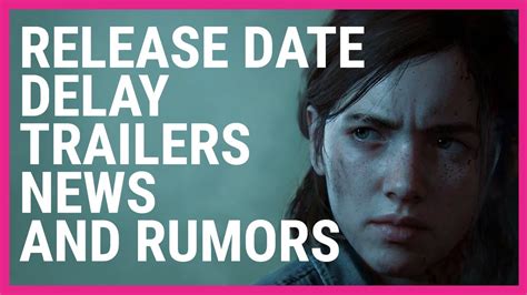 The Last Of Us Part 2 Release Date Delay Trailers News And Rumors