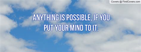 If it were possible for me to walk the fifteen miles, i'd see you this afternoon anyway.' example: Anything Is Possible Quotes. QuotesGram