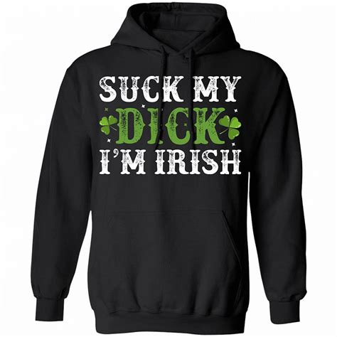 Suck My Dick Irish Shirt Suck My Di Ck Im Irish Funny Foul Mouthed