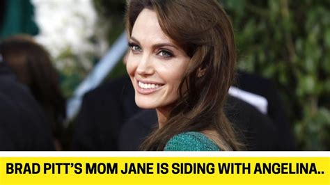 brad pitt s mom jane is siding with angelina jolie in divorce drama youtube