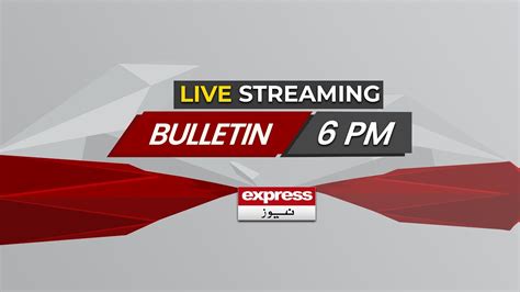 🔴live 6 Pm News Bulletin Express News Live Pakistan News Headline