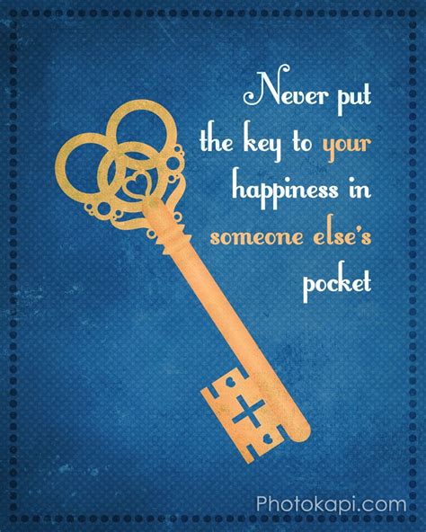 Never Put The Key To Your Happiness In Someone Elses Pocket Life