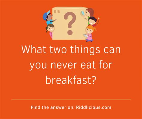 What Two Things Can You Never Eat For Breakfast