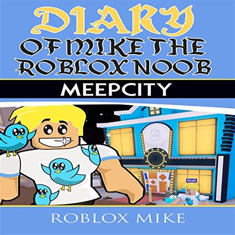 Diary Of Mike The Roblox Noob Meep City Unofficial Roblox Diary Book