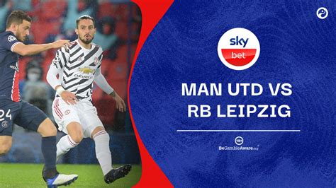 Leipzig vs manchester united betting tips. Man Utd v RB Leipzig odds: Fernandes-Cavani link provides ...