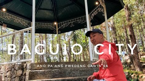 Ano Pa Ang Pwedeng Gawin Sa Baguio City Youtube