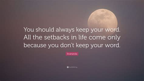 Sivananda Quote You Should Always Keep Your Word All The Setbacks In