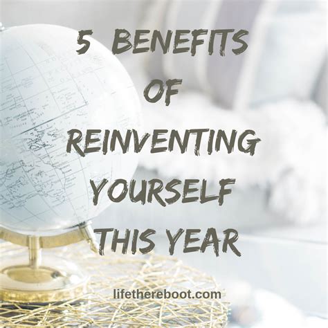 5 Key Benefits Of Reinventing Yourself Life The Reboot