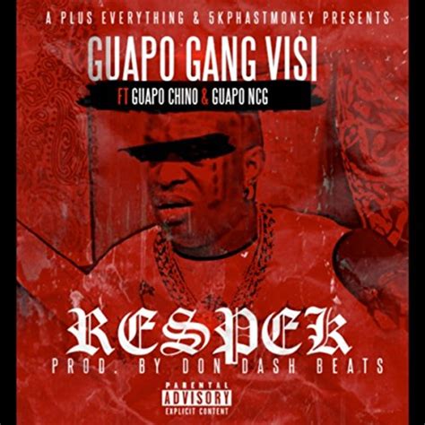 Play Respek Feat Guapo Chino And Guapo Ncg Explicit Guapo Gang Visi Digital Music