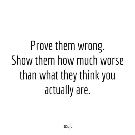 Prove Them Wrong Show Them Rusafu Quotes Funny Quotes Quotes