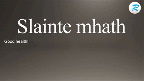Maybe you would like to learn more about one of these? How to pronounce slainte mhath - YouTube