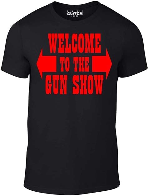 Mens Welcome To The Gun Show T Shirt Uk Clothing