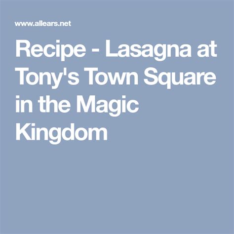 recipe lasagna at tony s town square in the magic kingdom magic kingdom recipes lasagna