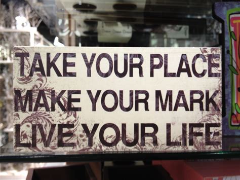 make-your-place-make-your-mark-make-your-life-sign-quotes,-make-it-yourself,-live-for-yourself