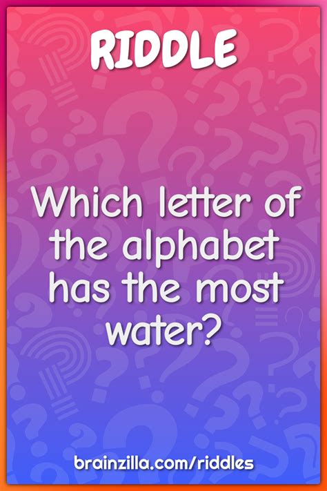 Which Letter Of The Alphabet Has The Most Water Riddle And Answer