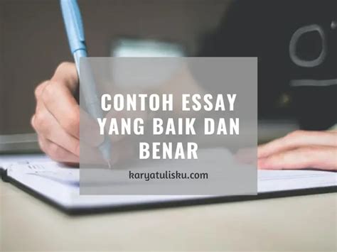 Contoh Essay And Cara Membuat Essay Yang Baik Dan Benar Karyatulisku