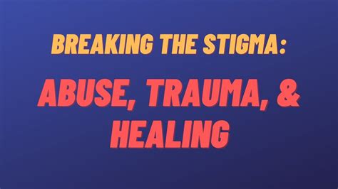 Breaking The Stigma Pt 13 Abuse Trauma And Healing Youtube