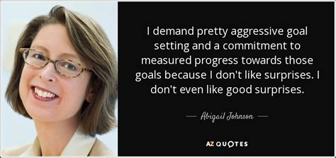 Abigail Johnson Quote I Demand Pretty Aggressive Goal Setting And A Commitment To