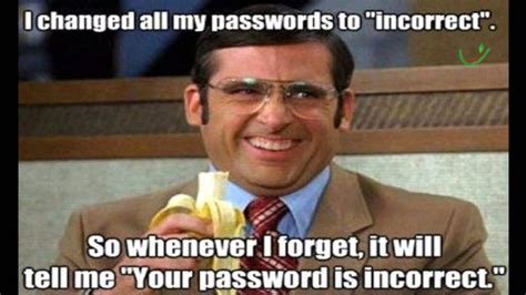 Technology Meme I Changed All My Passwords To Incorrect Picsmine