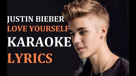 Get your best and latest lyrics at music lyrics. JUSTIN BIEBER - LOVE YOURSELF KARAOKE VERSION LYRICS - YouTube