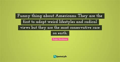 Funny Thing About Americans They Are The First To Adopt Weird Lifesty