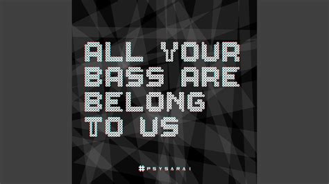 All Your Bass Are Belong To Us Youtube