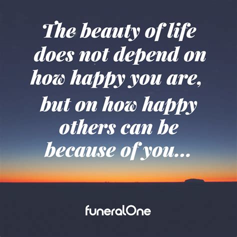 The Beauty Of Life Does Not Depend On How Happy You Are But On How